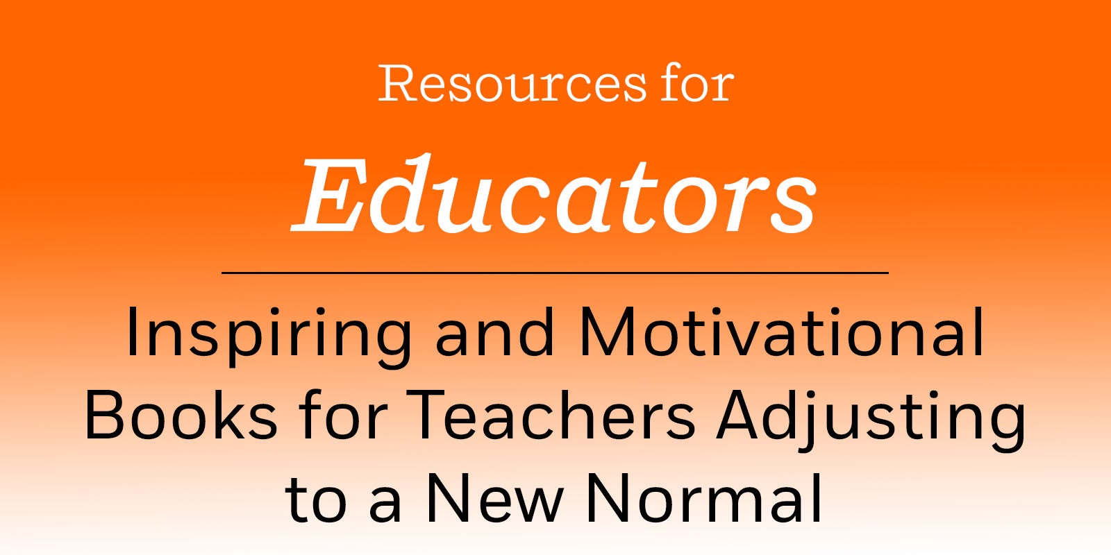 Inspiring and Motivational Books for Teachers Adjusting to a New Normal