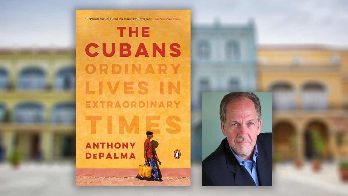 Anthony DePalma on  <i>THE CUBANS: Ordinary Lives in Extraordinary Times</i>