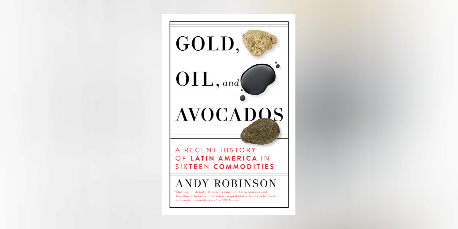 Read an Excerpt from Andy Robinson’s <i>Gold, Oil, and Avocados</i>