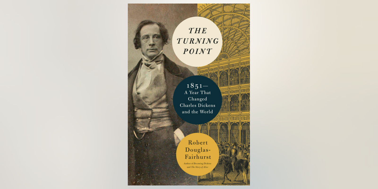 The Turning Point: 1851—A Year That Changed Charles Dickens and the World By Robert Douglas-Fairhurst