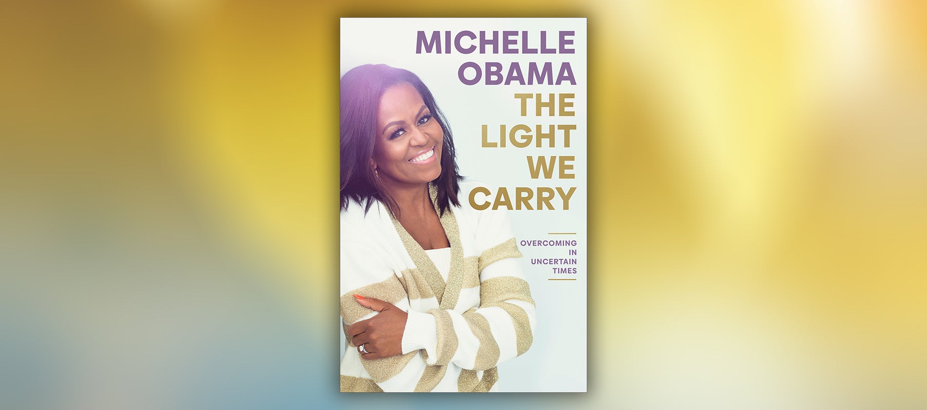 FROM THE PAGE: An Excerpt from Michelle Obama’s <I>The Light We Carry</I>