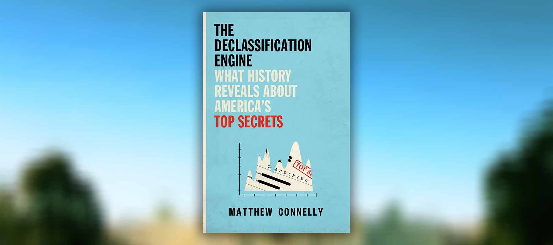 FROM THE PAGE: An Excerpt from Matthew Connelly’s <I>The Declassification Engine</I>