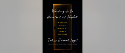 FROM THE PAGE: An excerpt from Tahir Hamut Izgil’s <i>Waiting to Be Arrested at Night</i>