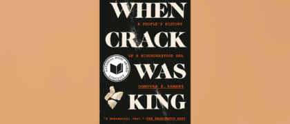 FROM THE PAGE: An excerpt from Donovan X. Ramsey’s <i>When Crack Was King</i>