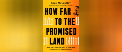 FROM THE PAGE: An excerpt from Esau McCaulley’s <i>How Far to the Promised Land</i>