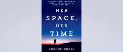 FROM THE PAGE: An excerpt from Shohini Ghose’s <i>Her Space, Her Time</i>