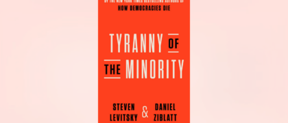 FROM THE PAGE: An excerpt from Steven Levitsky and Daniel Ziblatt’s <i>Tyranny of the Minority</i>