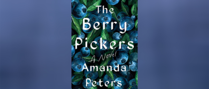 FROM THE PAGE: An excerpt from Amanda Peters’ <i>The Berry Pickers</i>