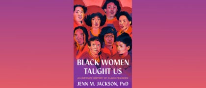 Revealing a Black Feminist History Long Erased — A Message from Author Jenn M. Jackson, PhD