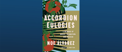 FROM THE PAGE: An excerpt from Noé Álvarez’s <i>Accordion Eulogies</i>