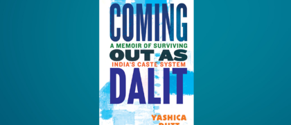 FROM THE PAGE: An Excerpt from Yashica Dutt’s <i>Coming Out as Dalit</i>