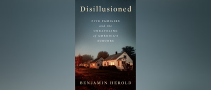 Author Benjamin Herold discusses teaching <i>Disillusioned: Five Families and the Unraveling of America’s Suburbs</i>