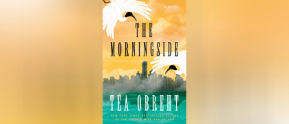 Watch a Video of Téa Obreht, author of <i>The Morningside</i>, Speaking on Being a Student & Teacher of Writing