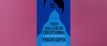 FROM THE PAGE: An excerpt from Prachi Gupta’s <i>They Called Us Exceptional</i>