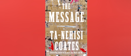 FROM THE PAGE: An excerpt from Ta-Nehisi Coates’ <i>The Message</i>