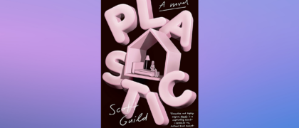 FROM THE PAGE: An excerpt from Scott Guild’s <i>Plastic</i>