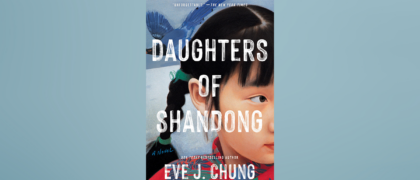 A Letter to Readers from Eve J. Chung, author of <i>Daughters of Shandong</i>
