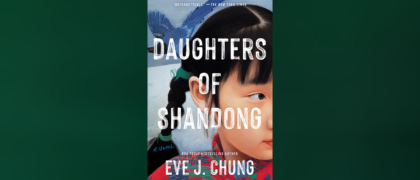 FROM THE PAGE: An excerpt from Eve J. Chung’s <i>Daughters of Shandong</i>