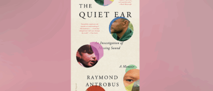 FROM THE PAGE: An excerpt from Raymond Antrobus’s <i>The Quiet Ear: An Investigation of Missing Sound</i>