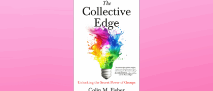 FROM THE PAGE: An excerpt from Colin M. Fisher’s <i>The Collective Edge</i>