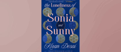 FROM THE PAGE: An excerpt from Kiran Desai’s <i>The Loneliness of Sonia and Sunny</i>