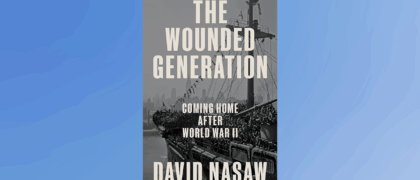 A Letter for Educators from David Nasaw, Author of <i>The Wounded Generation: Coming Home After World War II</i>