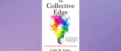 A Letter for Educators from Colin M. Fisher, Author of <i>The Collective Edge: Unlocking the Secret Power of Groups</i>