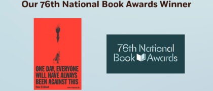 Our 76th National Book Awards Winner: Omar El Akkad’s <i>One Day, Everyone Will Have Always Been Against This</i>, and Finalists