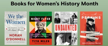 Books for Women's History Month Book Covers: We the Women 9780593727027 NIGHT FLYER 9780593491188 Undaunted 9780525659143 DEAR MISS PERKINS 9780806543178