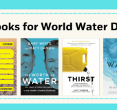 Books for World Water Day Book covers: THIRST 9781804290712 THE WORTH OF WATER 9780593189979 Thirst 9781524762865 Water 978-0-525-56600-7