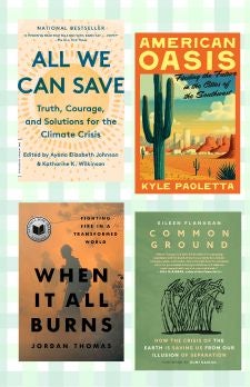 Book Covers: WHEN IT ALL BURNS 9780593544822 COMMON GROUND 9781644214787 American Oasis 9780553387377 ALL WE CAN SAVE 9780593237083