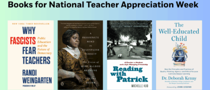 Books for National Teacher Appreciation Week Book Covers: WHY FASCISTS FEAR TEACHERS 9798217045419 Reading with Patrick 9780812987140 THE WELL-EDUCATED CHILD 9781638933328 A PASSIONATE MIND IN RELENTLESS PURSUIT 9780593492444