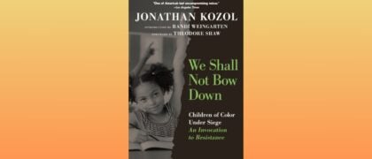 An Interview with Jonathan Kozol, Author of <i>We Shall Not Bow Down</i>
