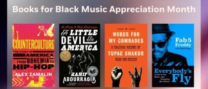 Books for Black Music Appreciation Month Book Covers: A Little Devil in America 9781984801203 EVERYBODY'S FLY 9780593834909 COUNTERCULTURE 9780807022696 Words for My Comrades 9780385550024