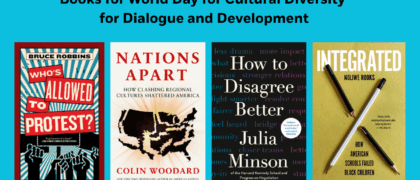 Books for World Day for Cultural Diversity for Dialogue and Development Book Covers: Integrated 9780593470756 HOW TO DISAGREE BETTER 9780593855003 WHO'S ALLOWED TO PROTEST 9781685892579 NATIONS APART 9780593833407
