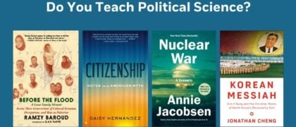 Do You Teach Political Science? Book Covers: NUCLEAR WAR 9780593476116 Citizenship 9780593730171 Korean Messiah 9781524733490 BEFORE THE FLOOD 9781644215289