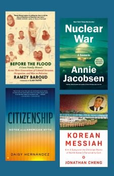 Book Covers: NUCLEAR WAR 9780593476116 Citizenship 9780593730171 Korean Messiah 9781524733490 BEFORE THE FLOOD 9781644215289