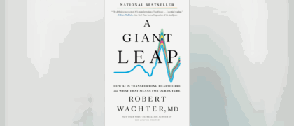 Robert Wachter, author of <i>A Giant Leap</i>, Discusses AI and the Future of Healthcare